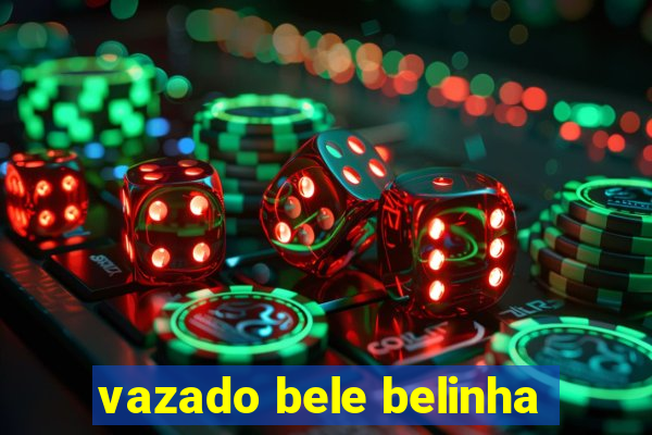 vazado bele belinha